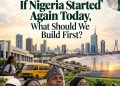 If Nigeria Started Again Today, What Should We Build First?